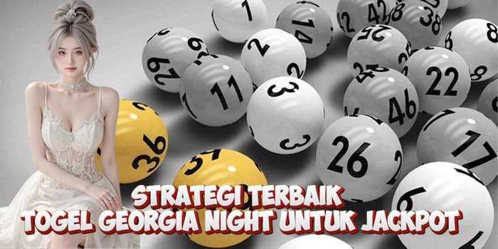 Strategi Terbaik Togel Georgia Night Untuk Jackpot