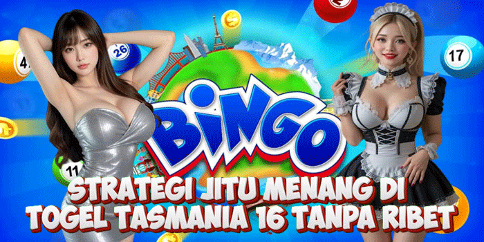 Strategi Jitu Menang di Togel Tasmania 16 Tanpa Ribet