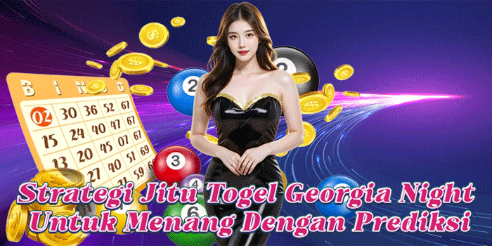 Strategi Jitu Togel Georgia Night Untuk Menang Dengan Prediksi