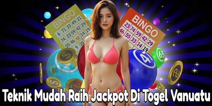 Teknik Mudah Raih Jackpot Di Togel Vanuatu
