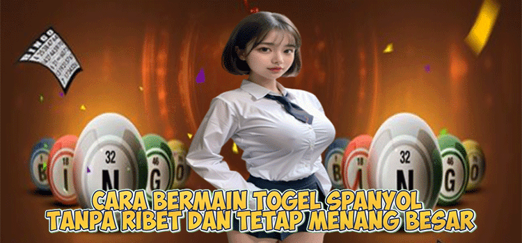 Cara Bermain Togel Spanyol Tanpa Ribet dan Tetap Menang BesarCara Bermain Togel Spanyol Tanpa Ribet dan Tetap Menang Besar