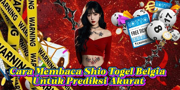 Cara Membaca Shio Togel Belgia Untuk Prediksi Akurat