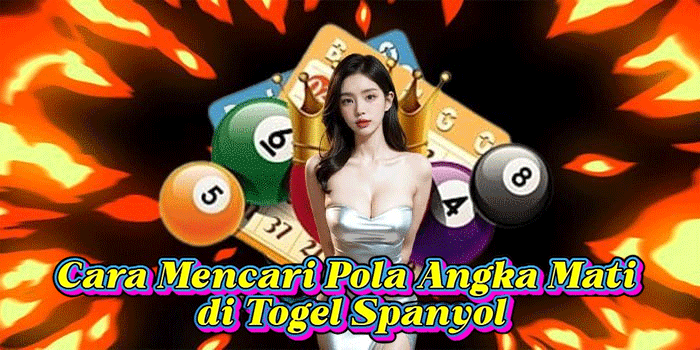Cara Mencari Pola Angka Mati di Togel Spanyol