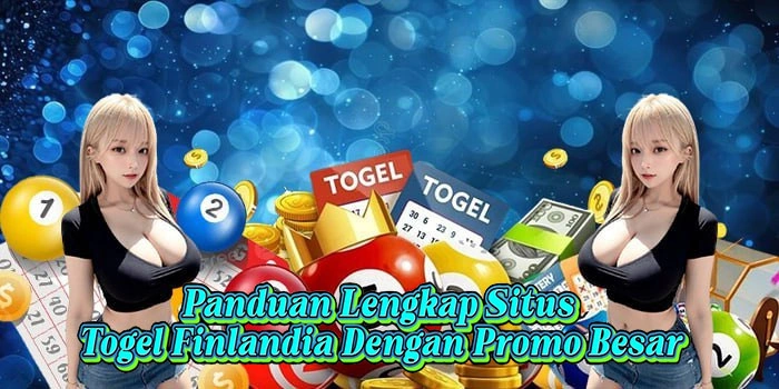 Panduan Lengkap Situs Togel Finlandia Dengan Promo Besar