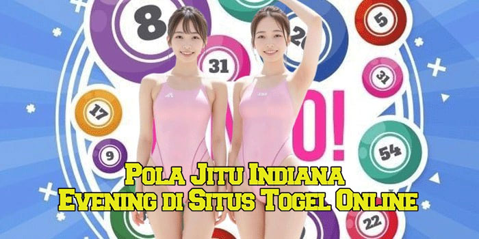 Pola Jitu Indiana Evening di Situs Togel Online