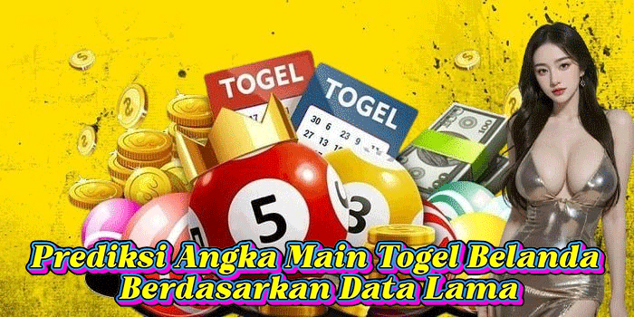 Prediksi Angka Main Togel Belanda Berdasarkan Data Lama