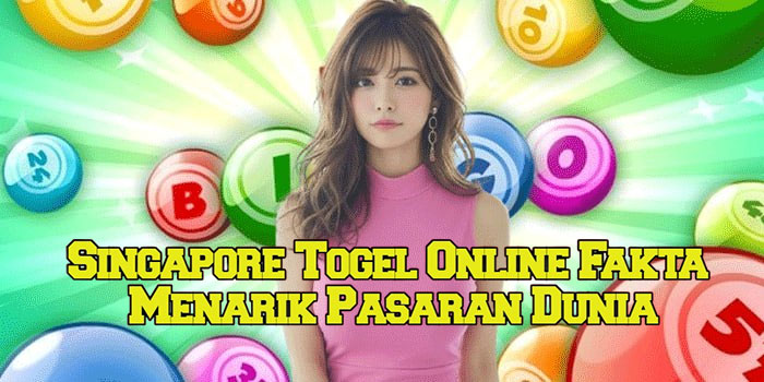 Singapore Togel Online Fakta Menarik Pasaran Dunia