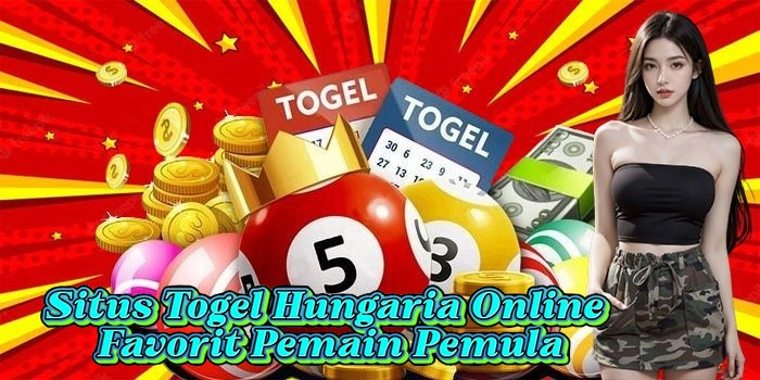 Situs Togel Hungaria Online Favorit Pemain Pemula