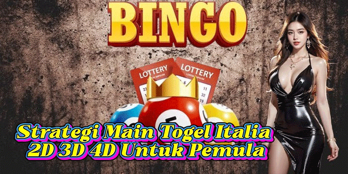 Strategi Main Togel Italia 2D 3D 4D Untuk Pemula