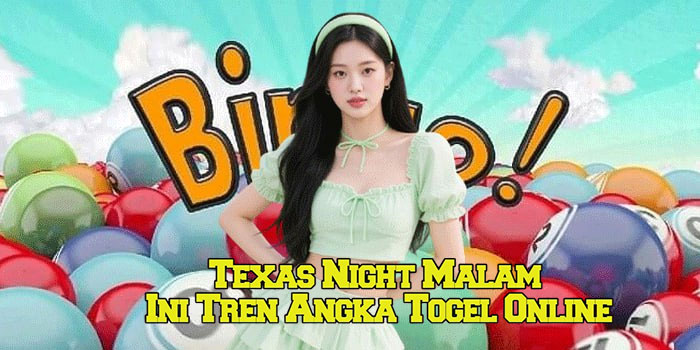Texas Night Malam Ini Tren Angka Togel Online