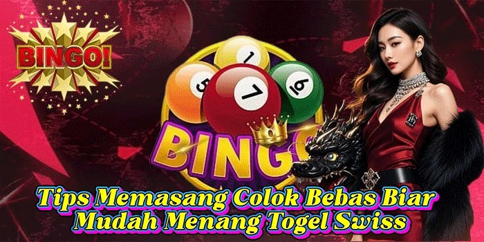 Tips Memasang Colok Bebas Biar Mudah Menang Togel Swiss