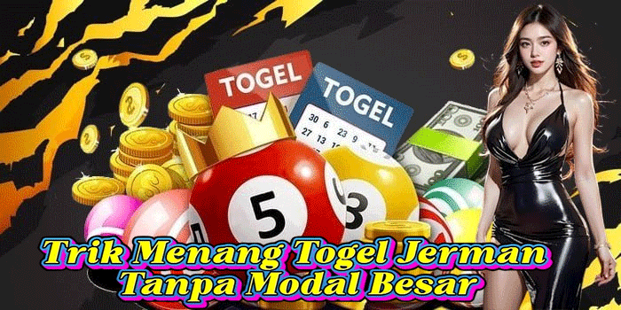 Trik Menang Togel Jerman Tanpa Modal Besar