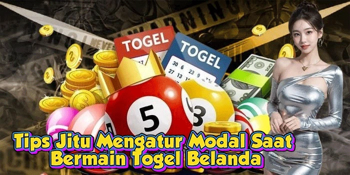 Tips Jitu Mengatur Modal Saat Bermain Togel Belanda