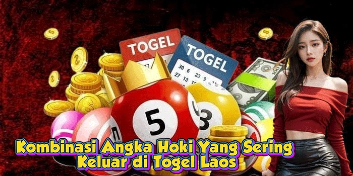 Kombinasi Angka Hoki Yang Sering Keluar di Togel Laos