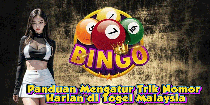 Panduan Mengatur Trik Nomor Harian di Togel Malaysia